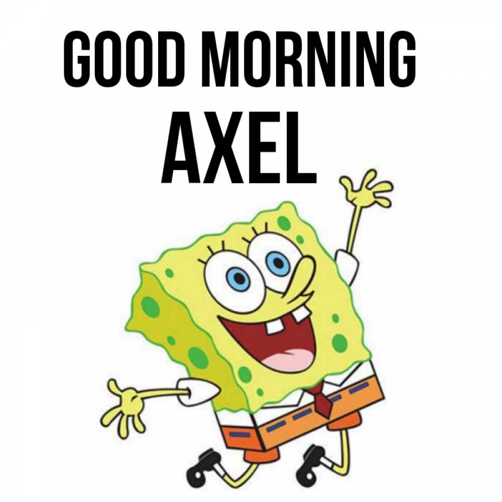 Greetings card с именем, Axel Good morning улыбающийся спанч Боб Greetings with text for free download 