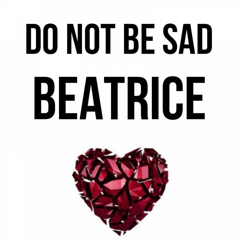 Greetings card с именем, Beatrice Do not be sad рубиновое сердечко Greetings with text for free download 