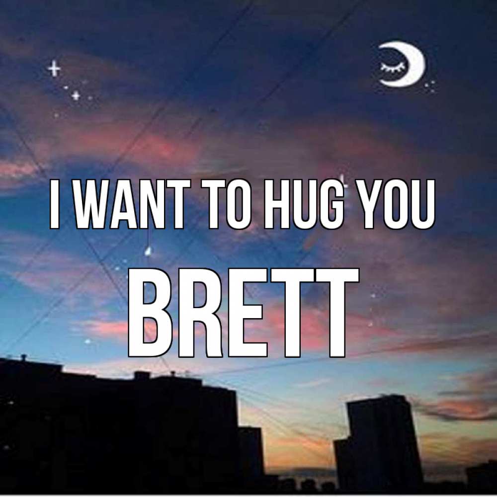 Greetings card с именем, Brett I want to hug you звездное небо Greetings with text for free download 