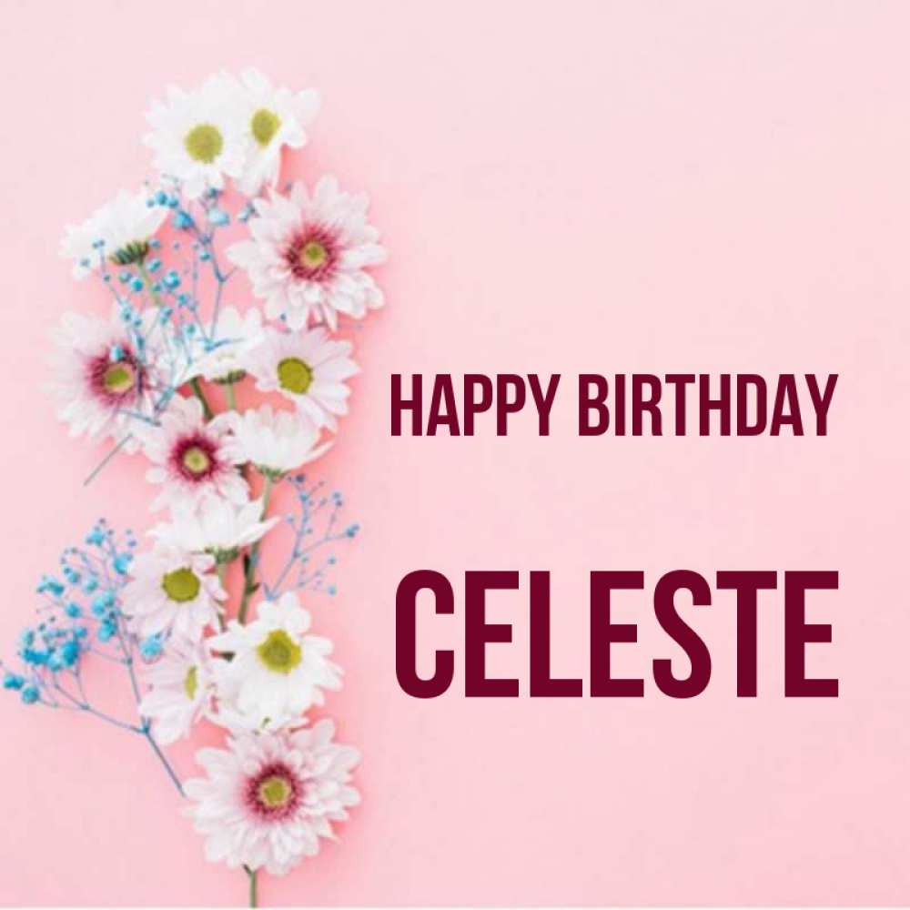 Greetings card с именем, Celeste Happy Birthday Родная моя с днем рождения тебя картинка с цветами белыми и голубыми Greetings with text for free download 