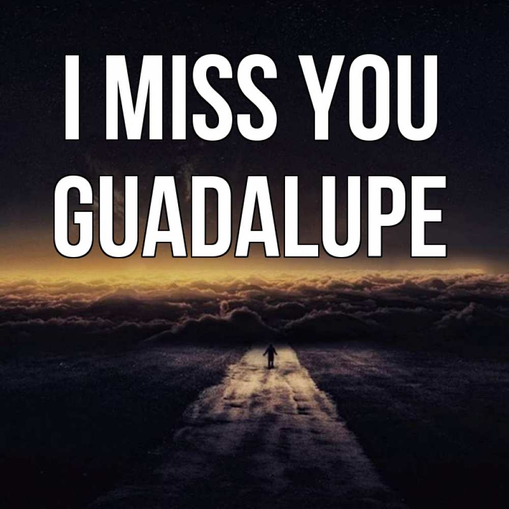 Greetings card с именем, Guadalupe I miss you идем Greetings with text for free download 