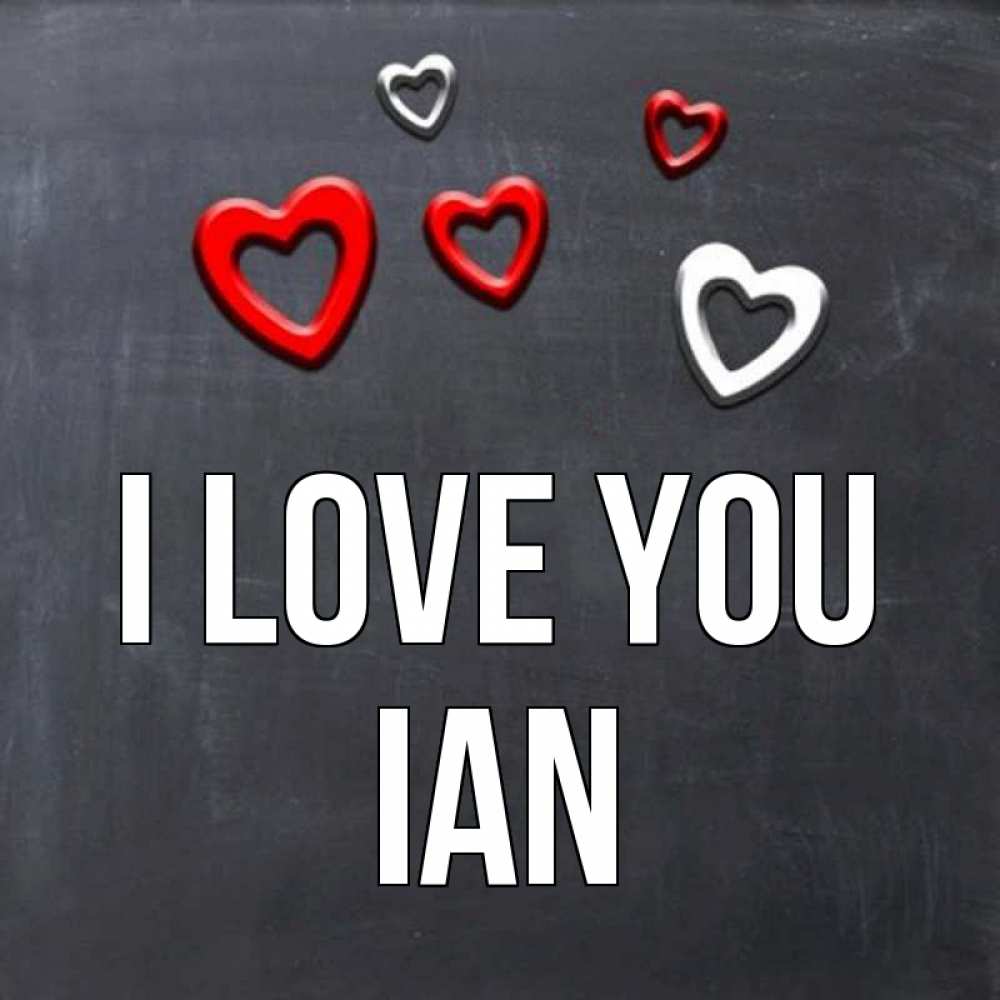 Greetings card с именем, Ian I love you сердечки белые и красные Greetings with text for free download 