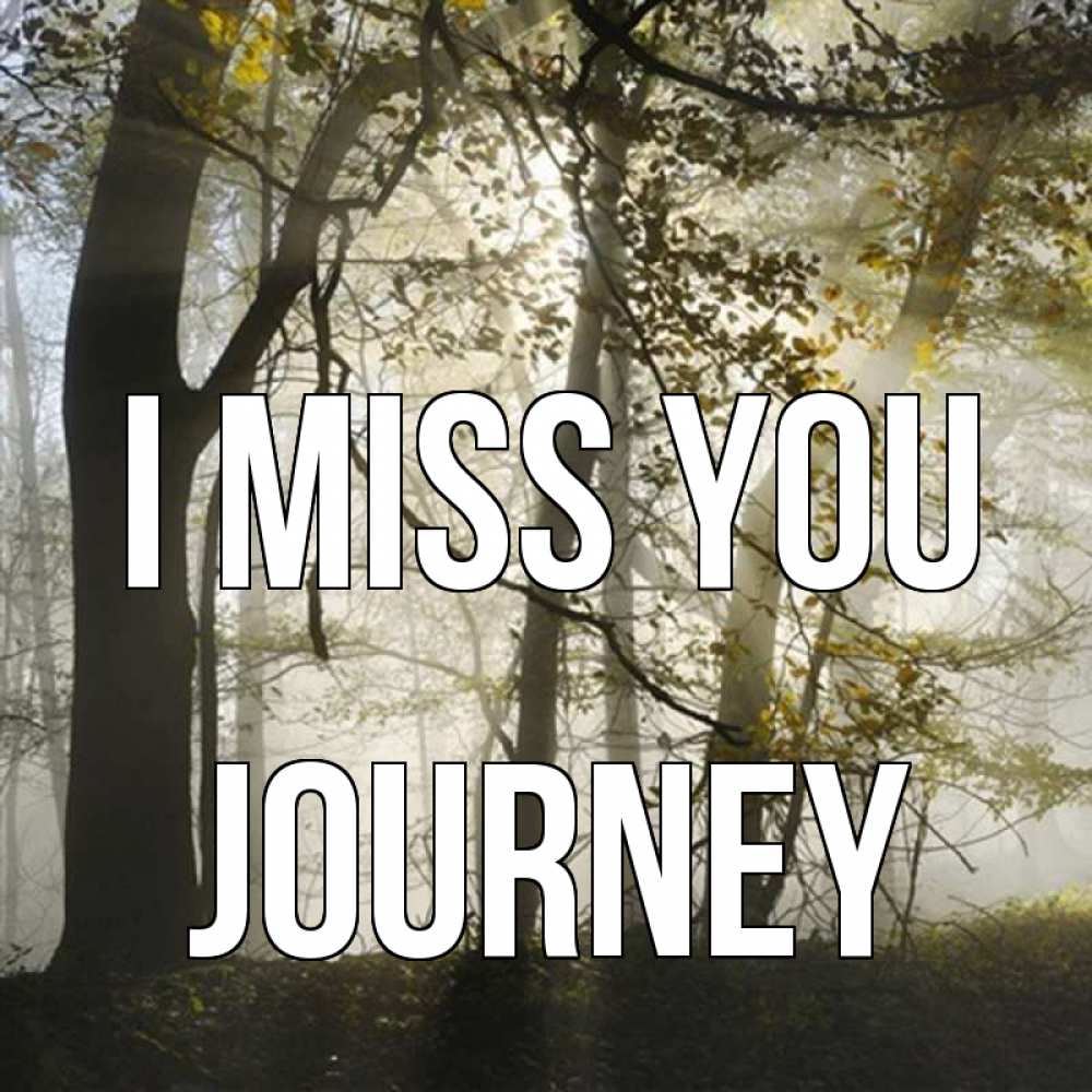Greetings card с именем, Journey I miss you грустно Greetings with text for free download 