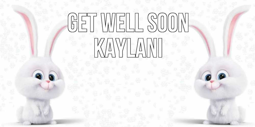 Greetings card с именем, Kaylani Get well soon не болей с зайцем Greetings with text for free download 