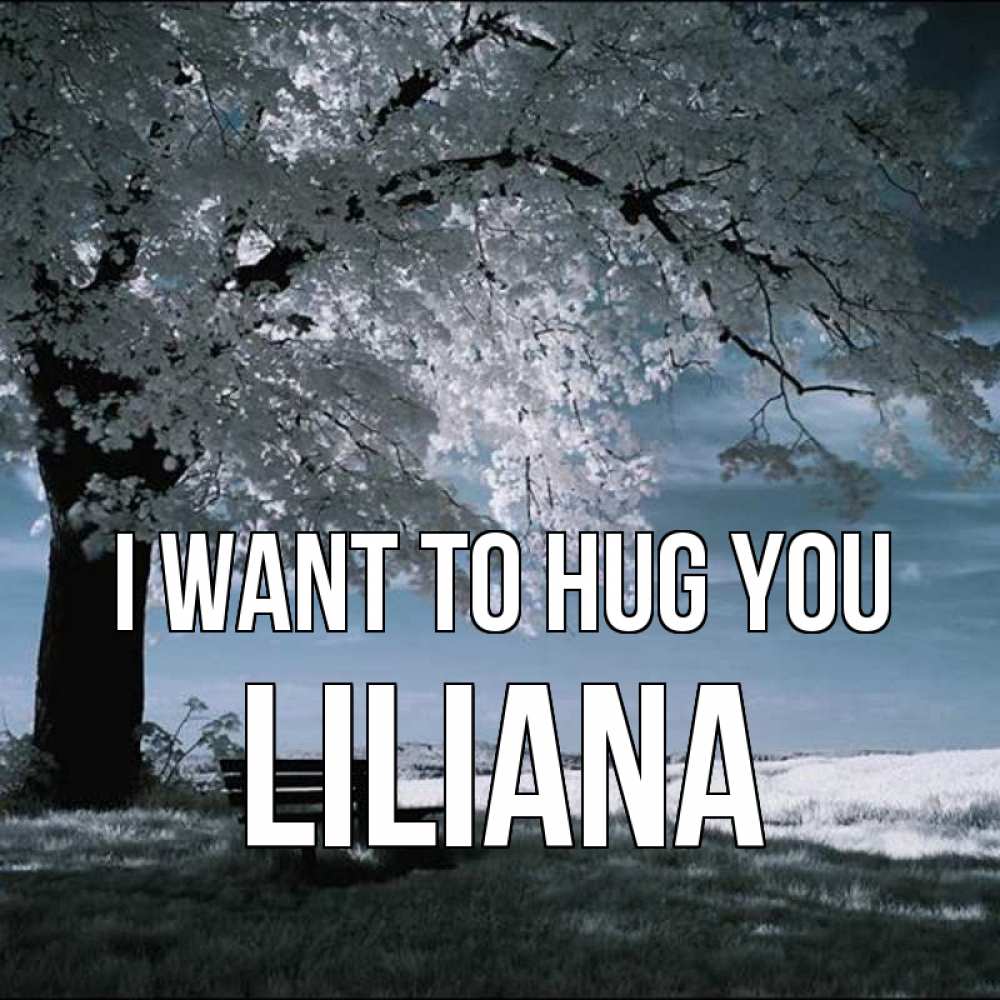 Greetings card с именем, Liliana I want to hug you дерево Greetings with text for free download 