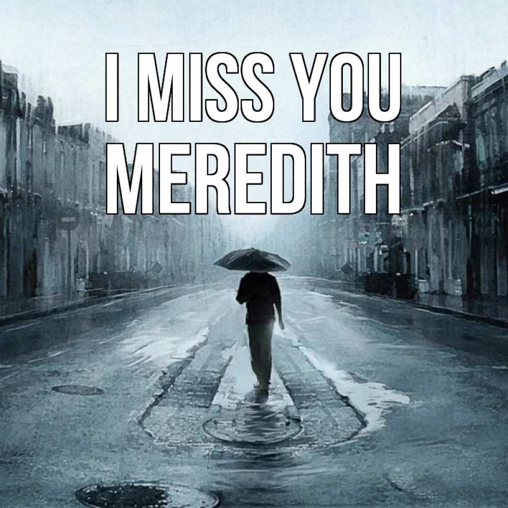 Greetings card с именем, Meredith I miss you мне плохо без тебя Greetings with text for free download 