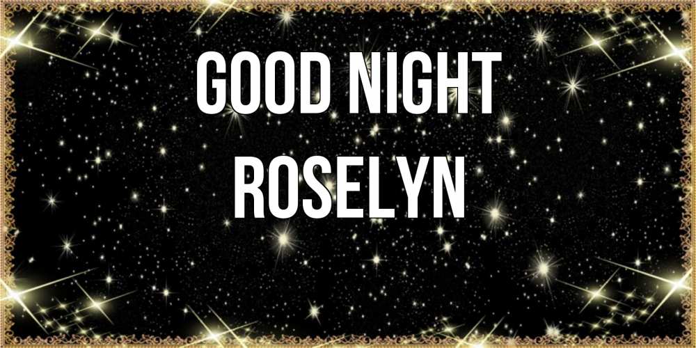 Greetings card с именем, Roselyn Good night засыпаем под звездами Greetings with text for free download 