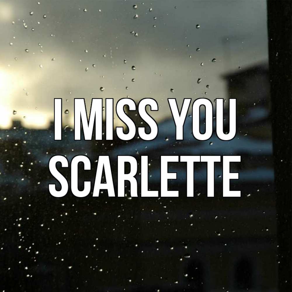 Greetings card с именем, Scarlette I miss you капли на стекле Greetings with text for free download 