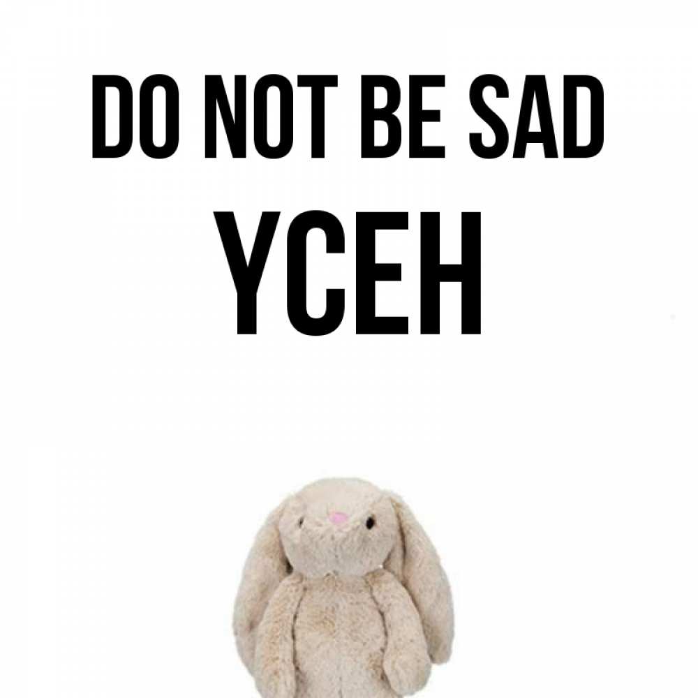 Greetings card с именем, ҮСЕН Do not be sad детская игрушка зайчика Greetings with text for free download 