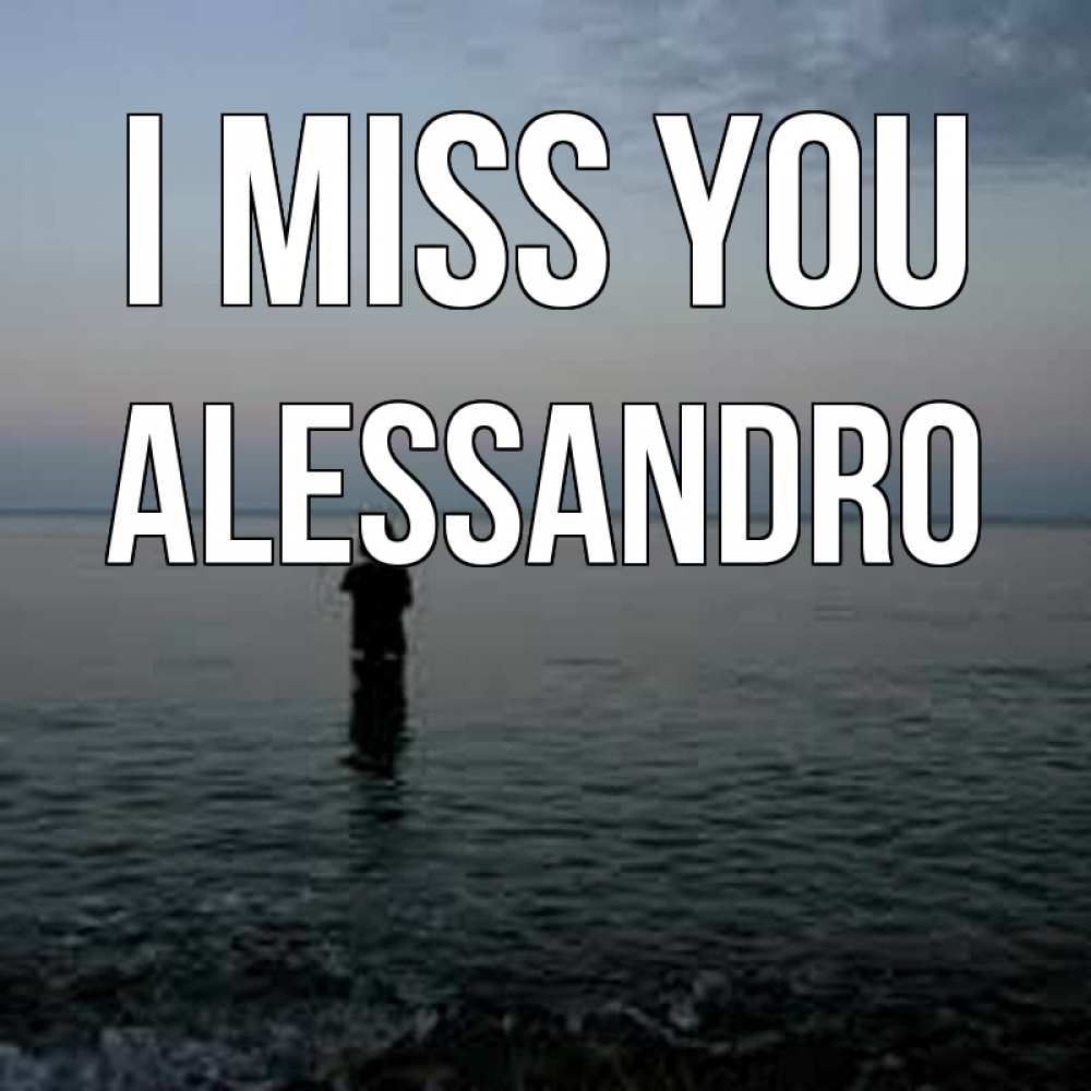 Greetings card с именем, Alessandro I miss you скука Greetings with text for free download 