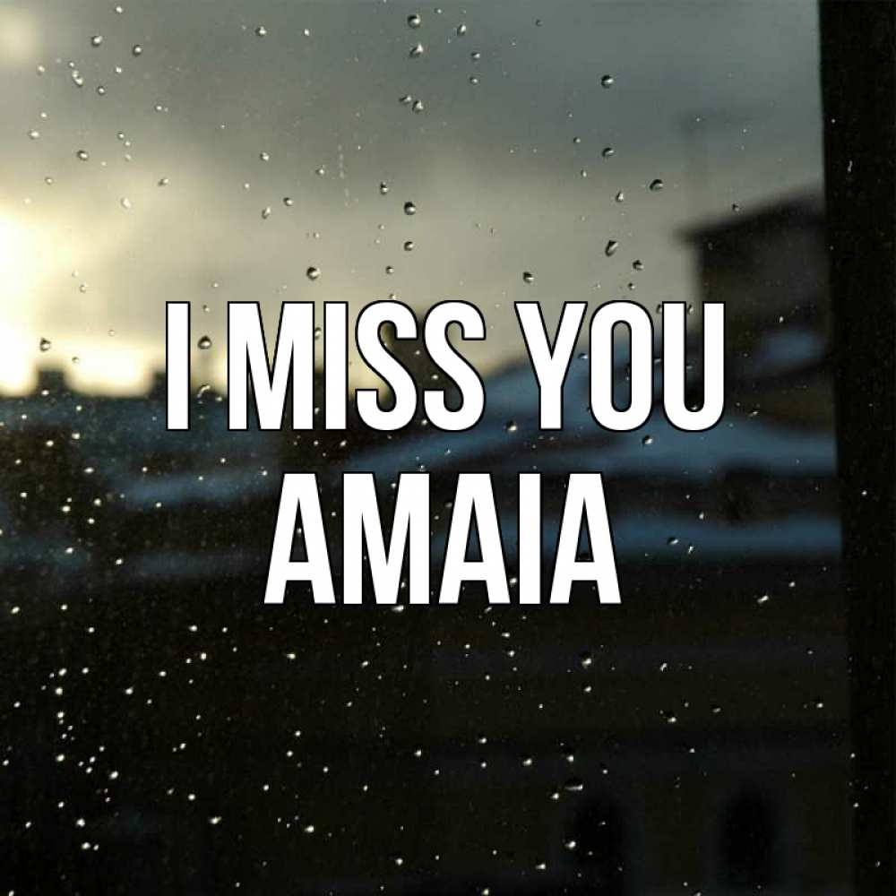 Greetings card с именем, Amaia I miss you капли на стекле Greetings with text for free download 