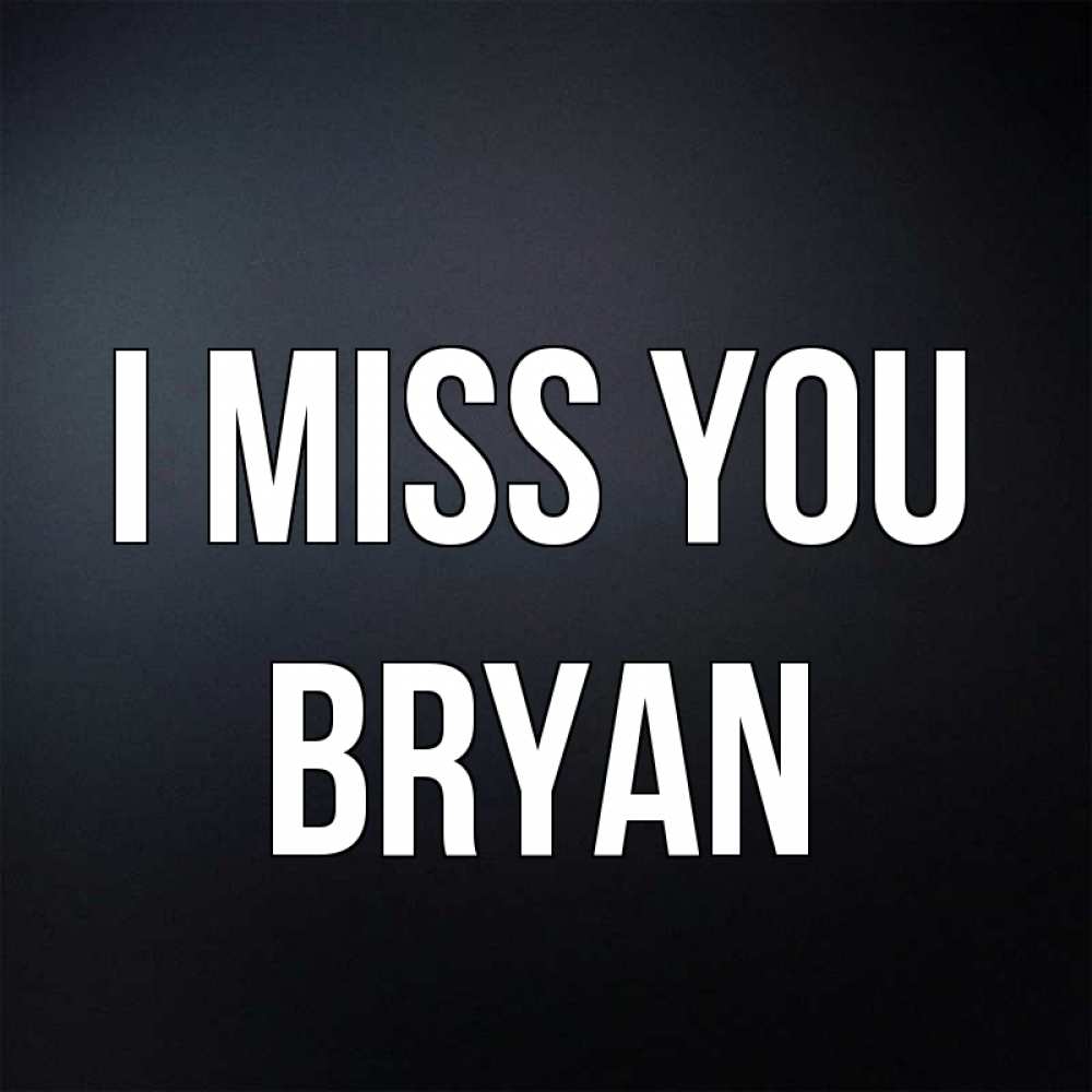 Greetings card с именем, Bryan I miss you с подписью Greetings with text for free download 