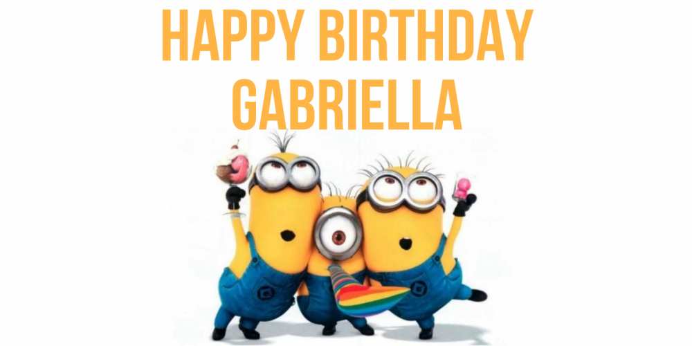 Greetings card с именем, Gabriella Happy Birthday миньоны Greetings with text for free download 