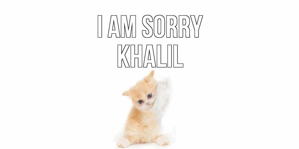 Greetings card с именем, Khalil I am sorry кот Greetings with text for free download 