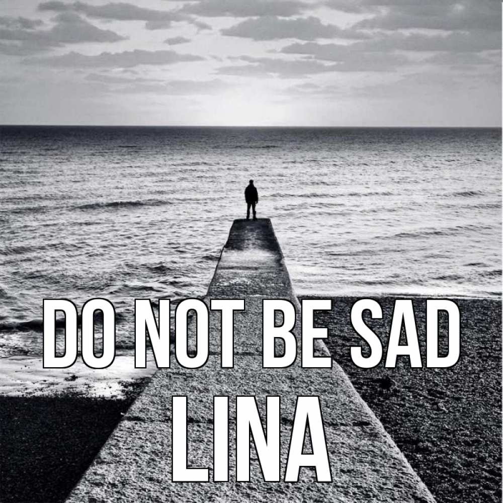 Greetings card с именем, Lina Do not be sad море Greetings with text for free download 