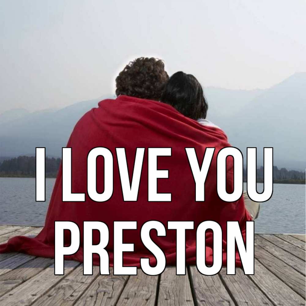 Greetings card с именем, Preston I love you плед Greetings with text for free download 