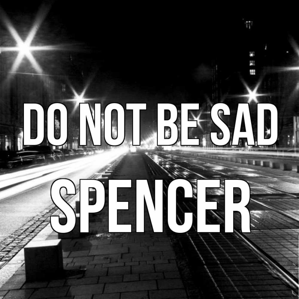 Greetings card с именем, Spencer Do not be sad ночной проспект Greetings with text for free download 