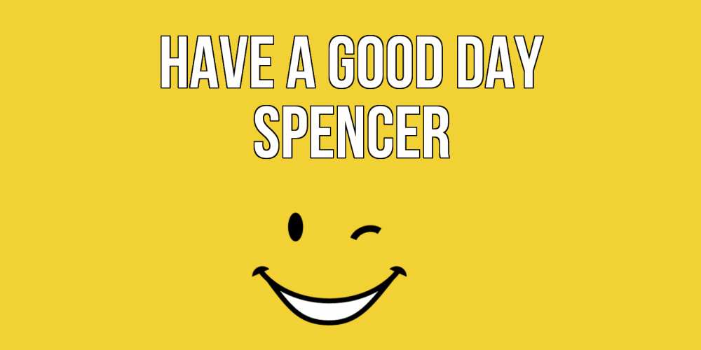 Greetings card с именем, Spencer Have a good day позитивного дня Greetings with text for free download 
