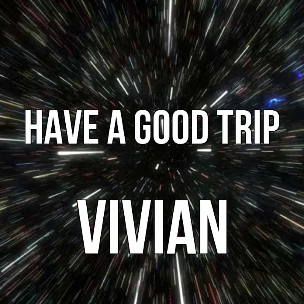 Greetings card с именем, Vivian Have a good trip туннель Greetings with text for free download 