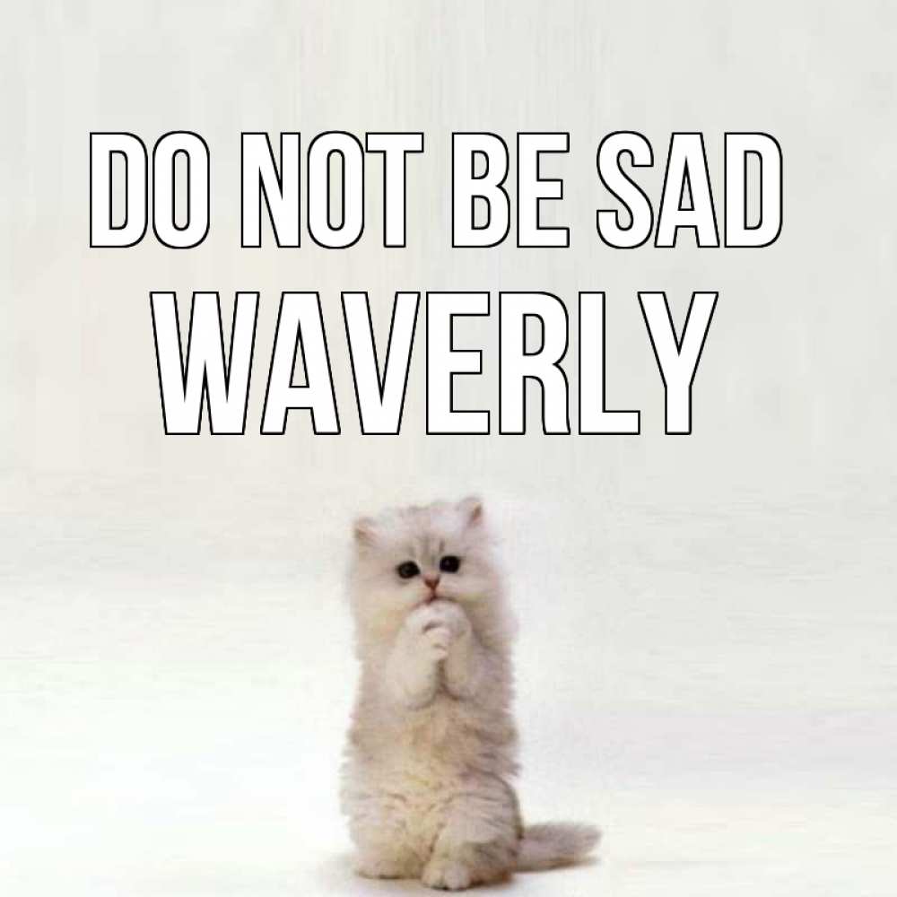 Greetings card с именем, Waverly Do not be sad грустный кот Greetings with text for free download 