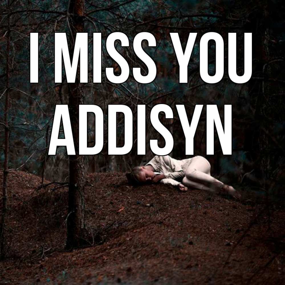 Greetings card с именем, Addisyn I miss you очень Greetings with text for free download 