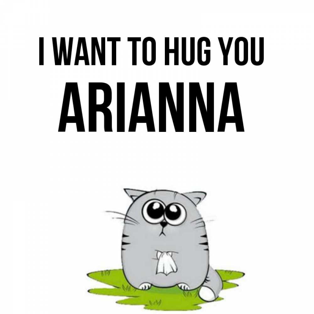 Greetings card с именем, Arianna I want to hug you котик теребит платочек сидя на травке Greetings with text for free download 