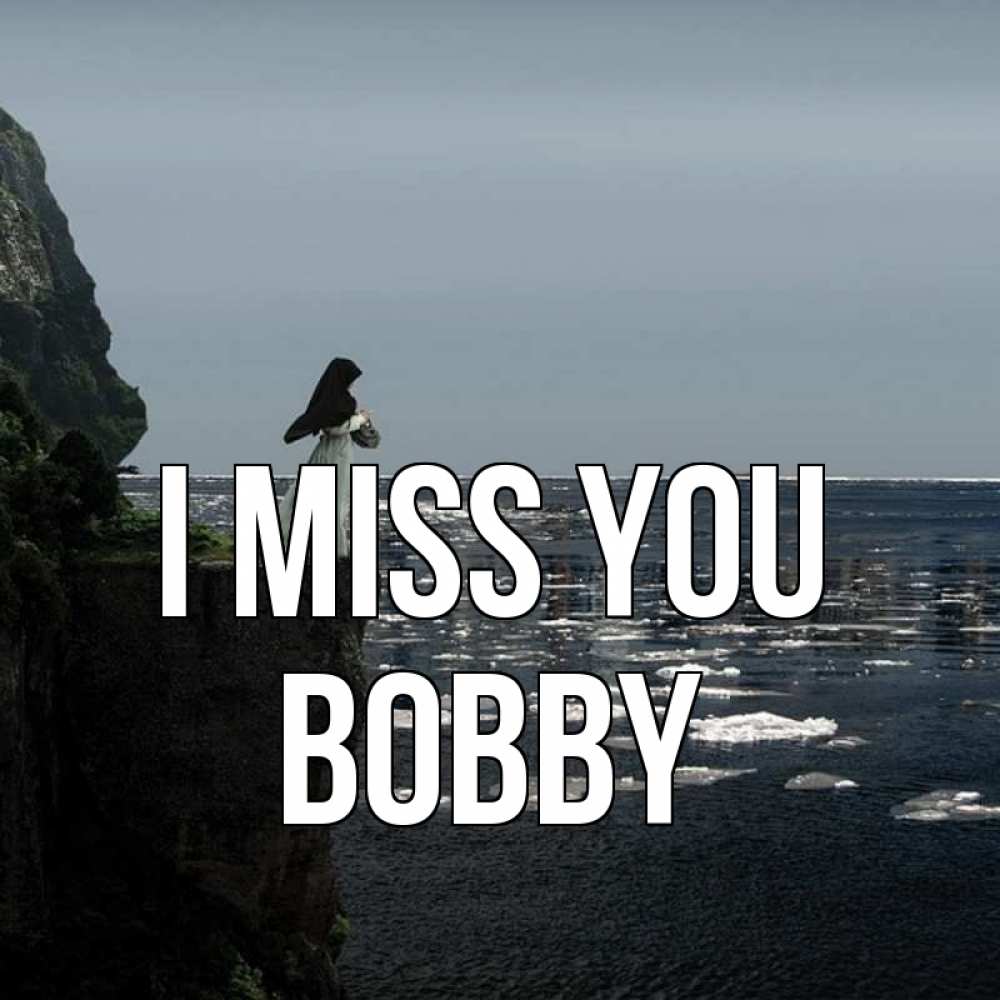 Greetings card с именем, Bobby I miss you жду тебя или в монастырь Greetings with text for free download 