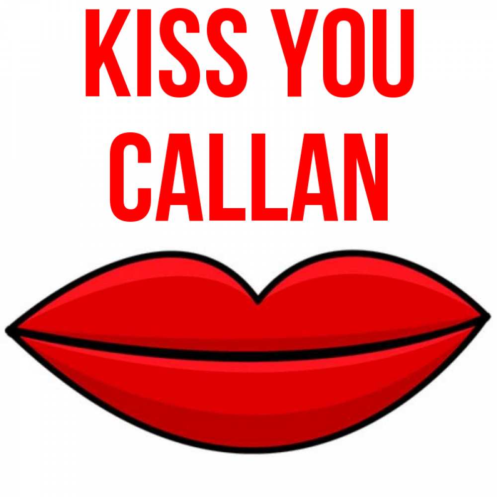 Greetings card с именем, Callan Kiss you губы векторные Greetings with text for free download 