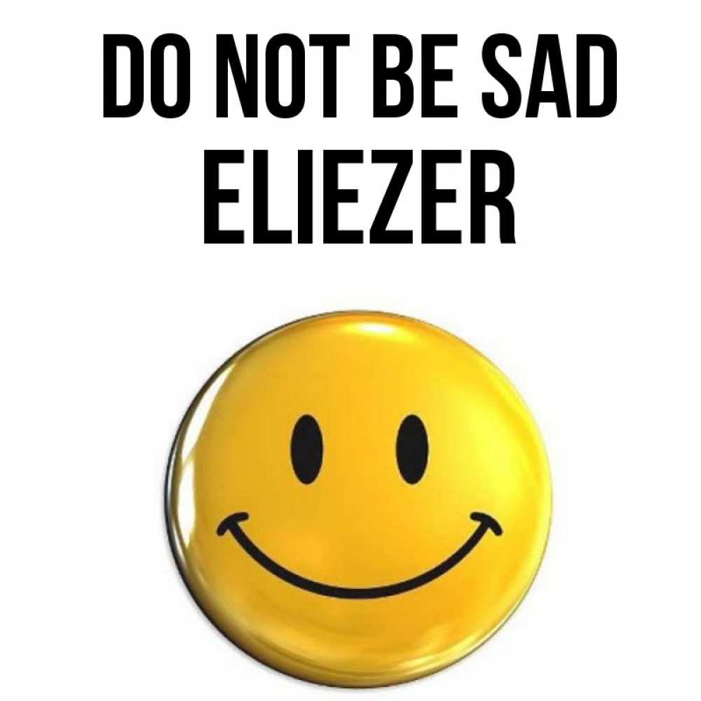 Greetings card с именем, Eliezer Do not be sad желаем всем позитива Greetings with text for free download 
