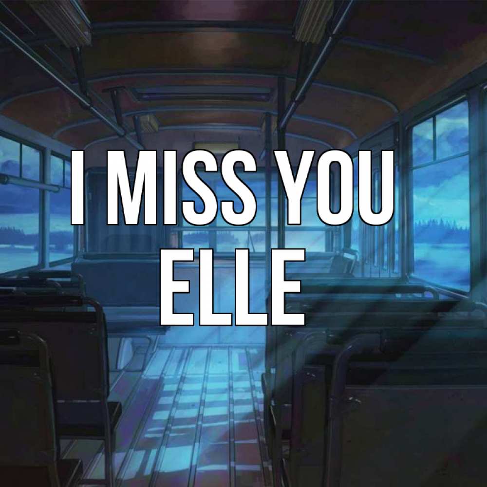 Greetings card с именем, Elle I miss you тоска Greetings with text for free download 
