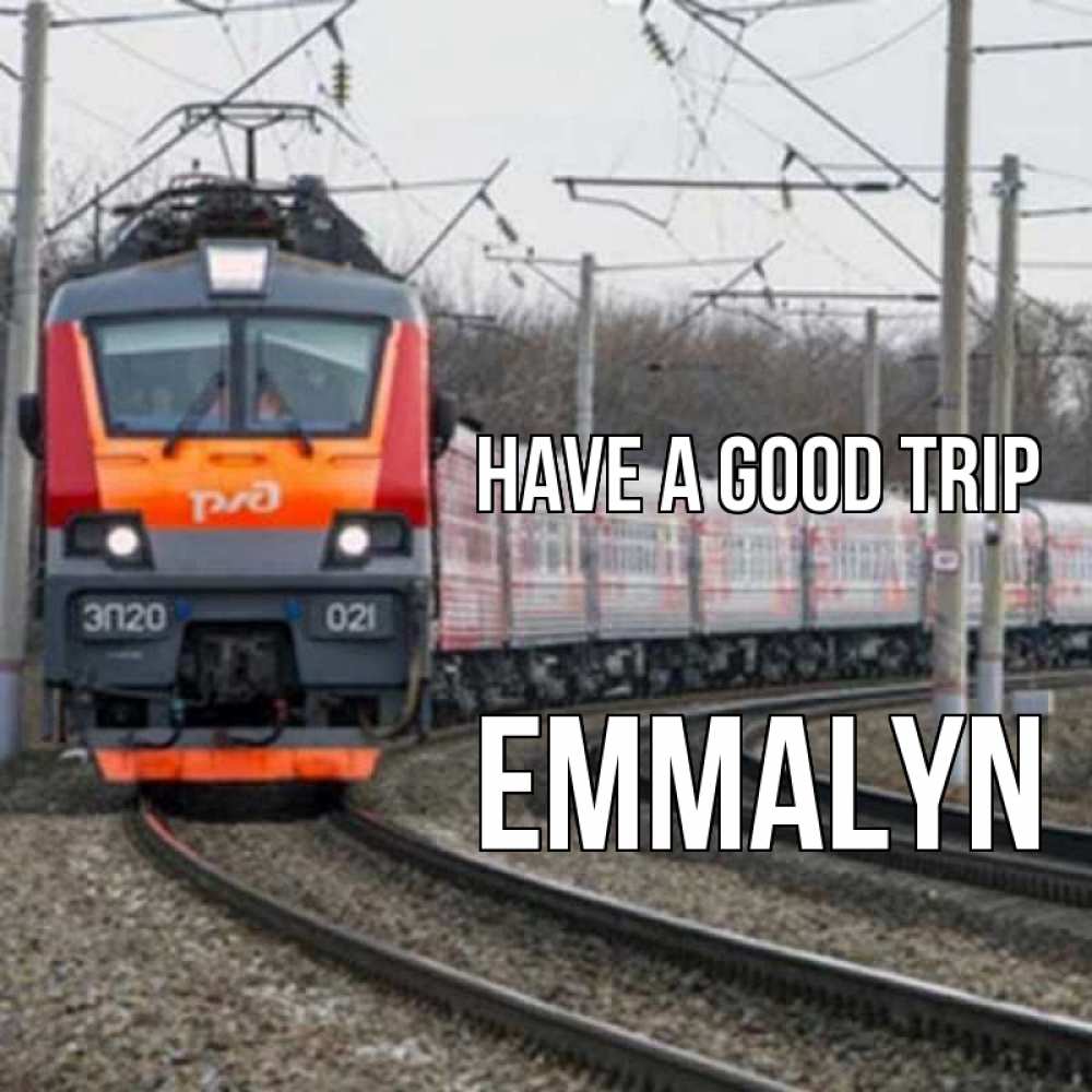 Greetings card с именем, Emmalyn Have a good trip поезд РЖД Greetings with text for free download 
