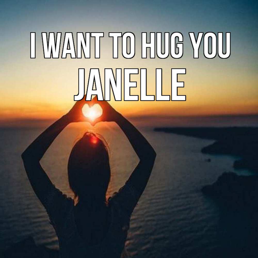 Greetings card с именем, Janelle I want to hug you закат на море Greetings with text for free download 
