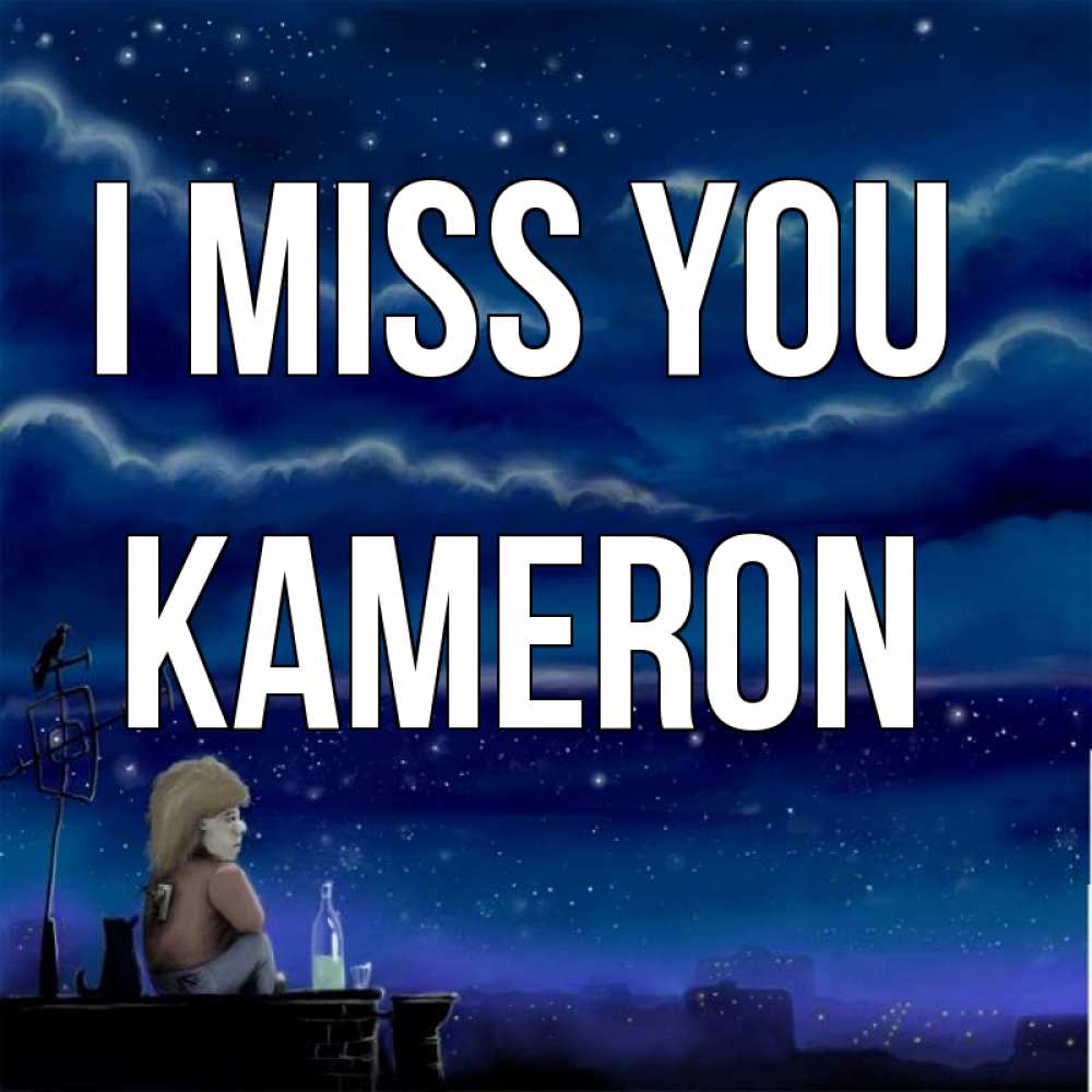 Greetings card с именем, Kameron I miss you на крыше 1 Greetings with text for free download 