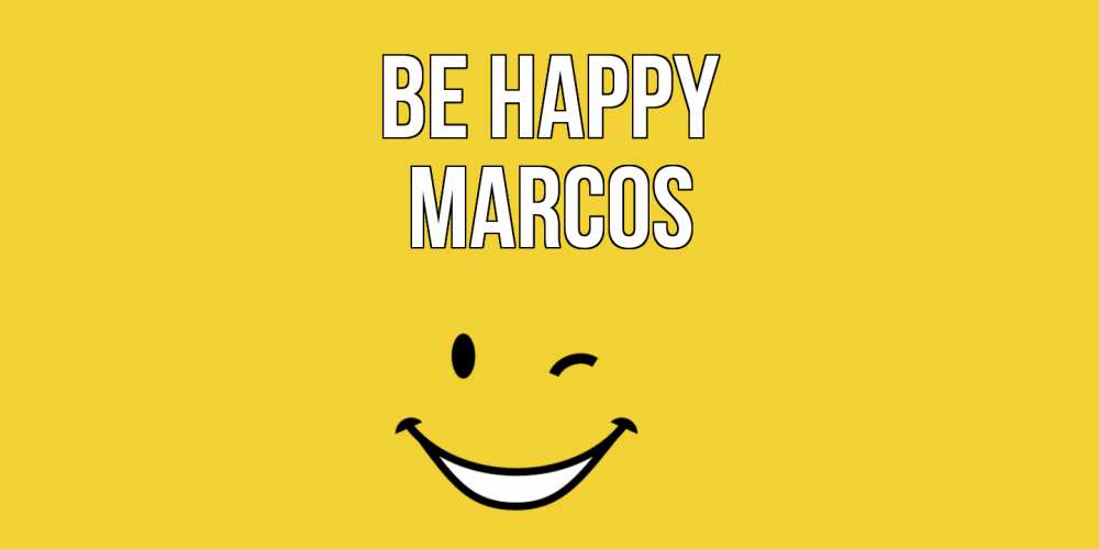 Greetings card с именем, Marcos Be happy смайл Greetings with text for free download 