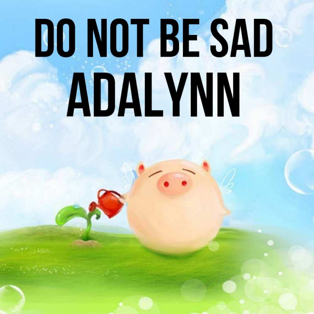 Greetings card с именем, Adalynn Do not be sad поливает цветок порося Greetings with text for free download 