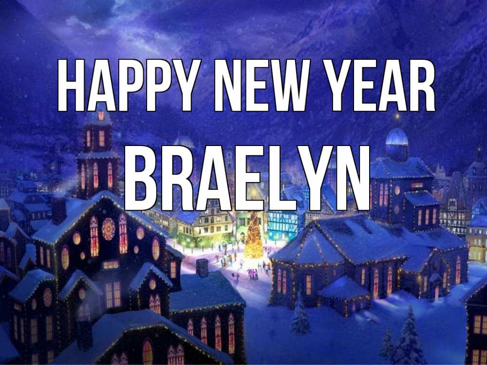 Greetings card с именем, Braelyn Happy New Year новый год Greetings with text for free download 