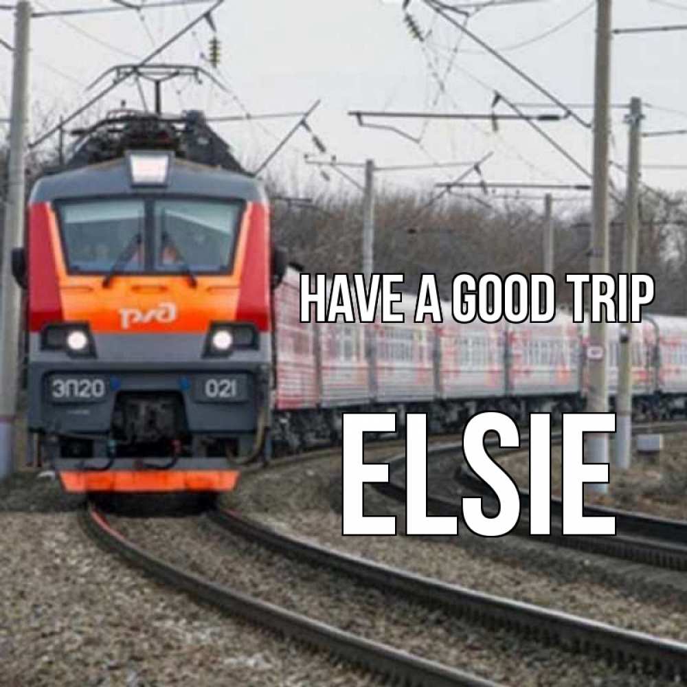 Greetings card с именем, Elsie Have a good trip поезд РЖД Greetings with text for free download 