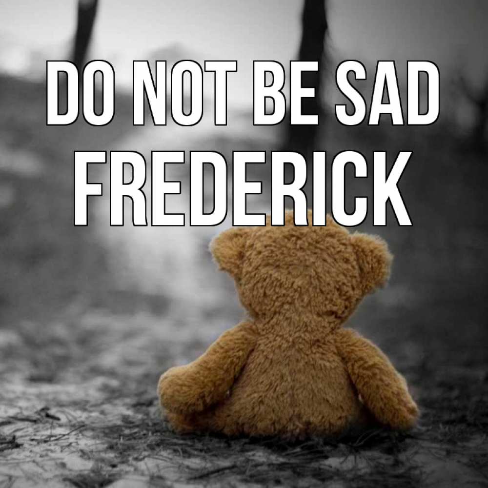 Greetings card с именем, Frederick Do not be sad медведь со спин Greetings with text for free download 