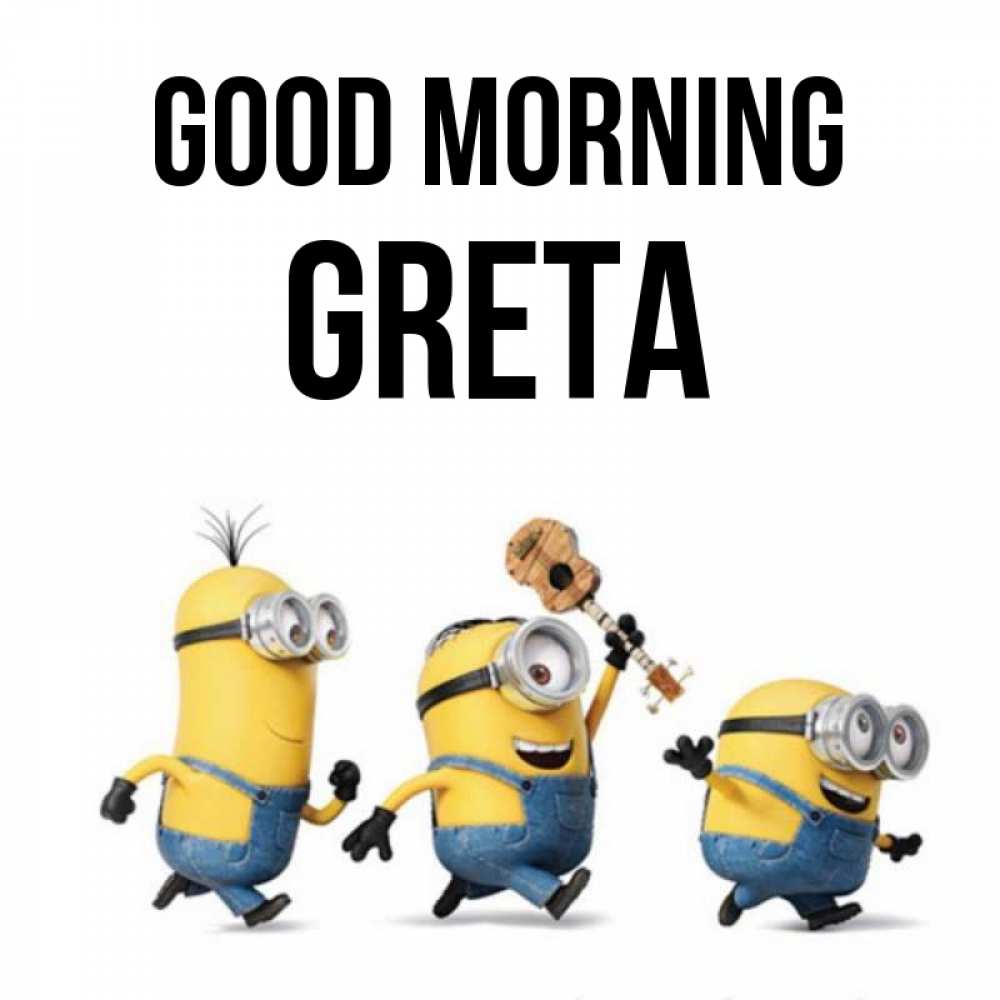 Greetings card с именем, Greta Good morning миньоны и прекрасное утро Greetings with text for free download 