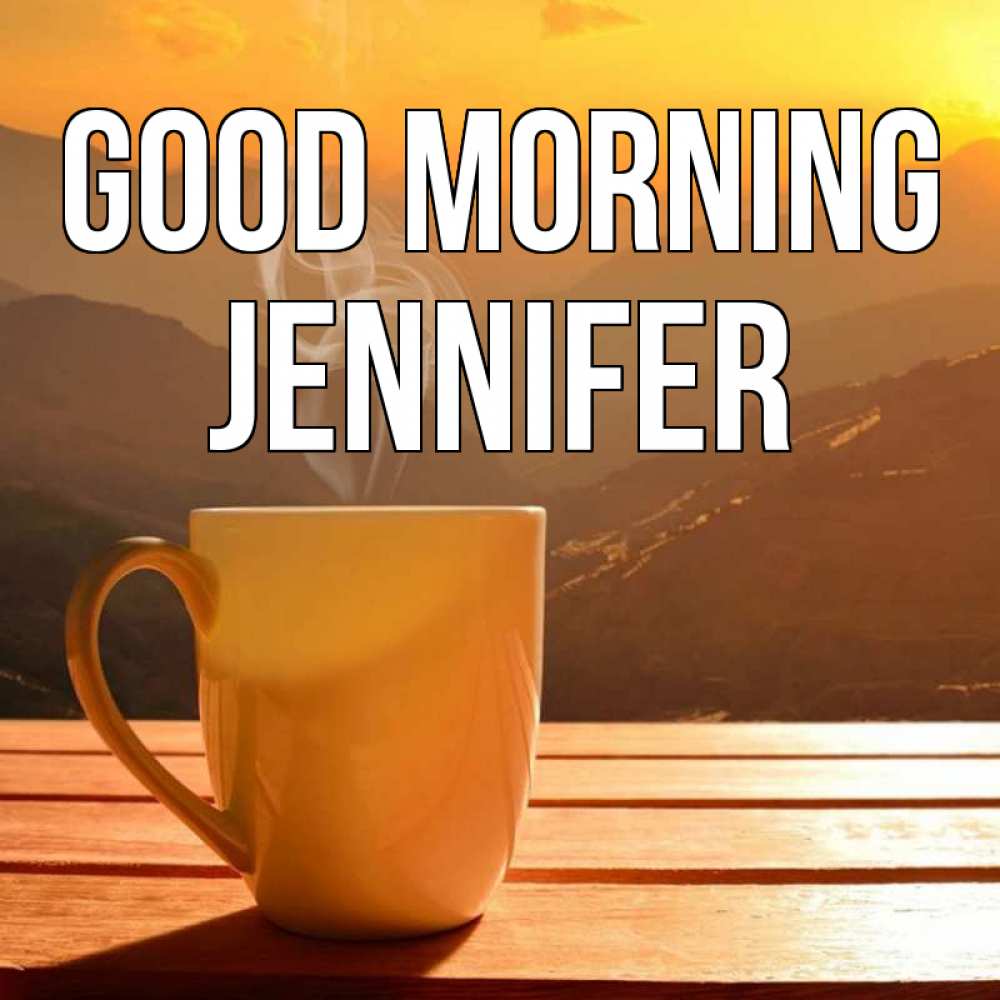 Greetings card с именем, Jennifer Good morning кофе в горах Greetings with text for free download 