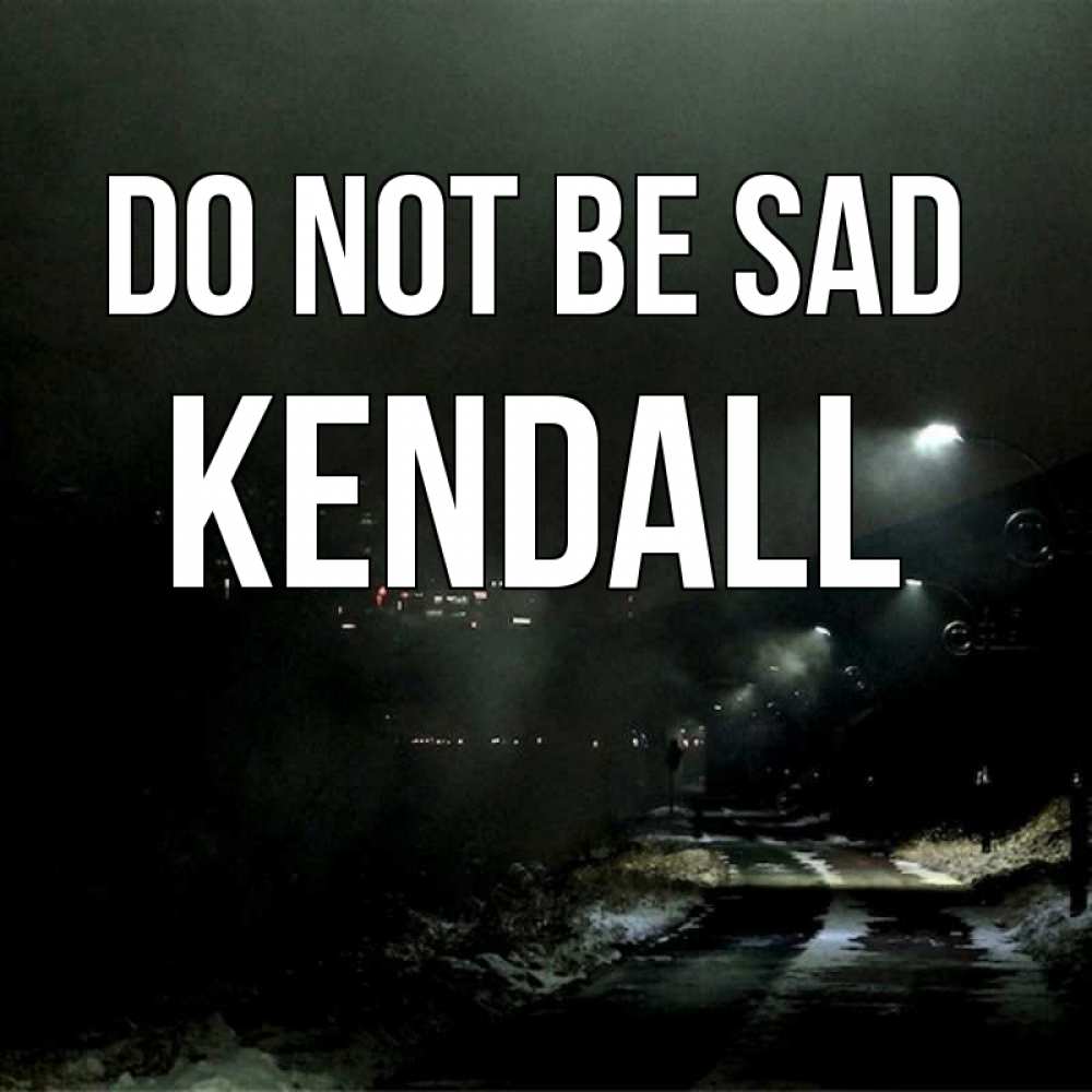 Greetings card с именем, Kendall Do not be sad фонари Greetings with text for free download 