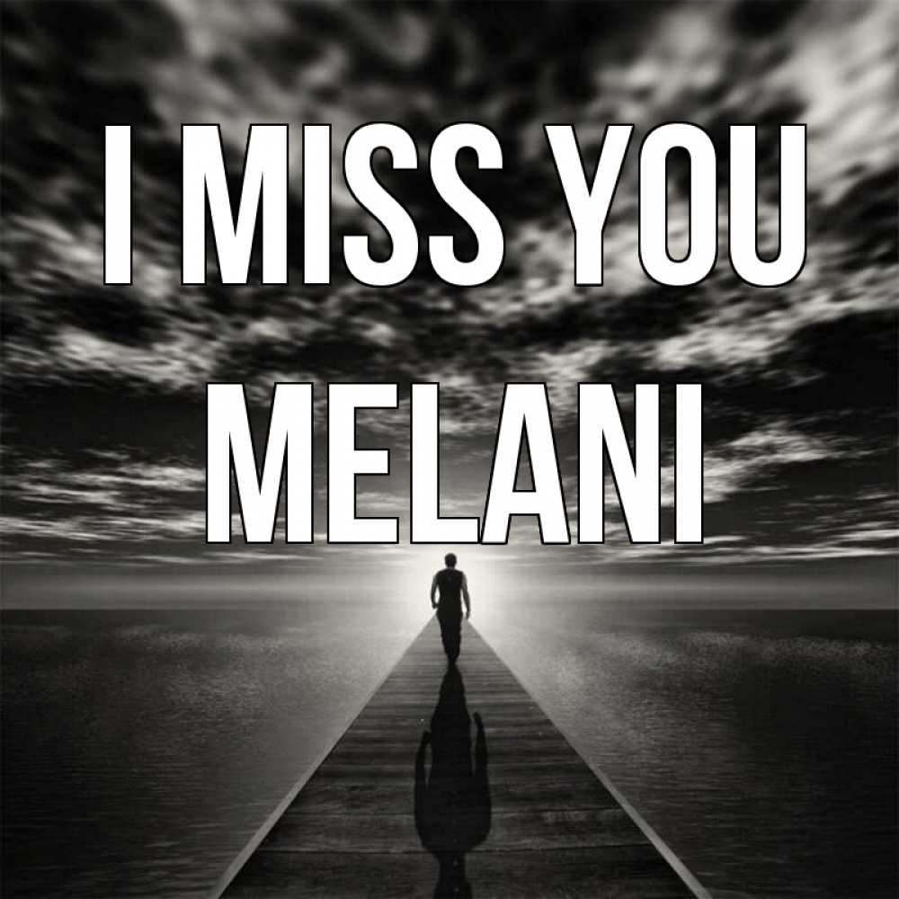 Greetings card с именем, Melani I miss you к тебе Greetings with text for free download 