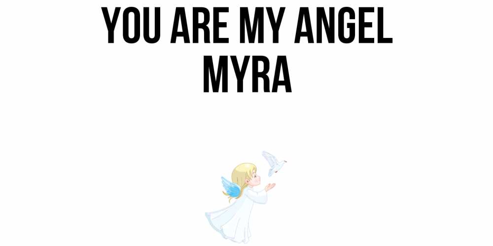 Greetings card с именем, Myra You are my angel ангел, голубь Greetings with text for free download 