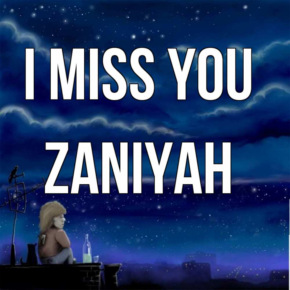Greetings card с именем, Zaniyah I miss you на крыше 1 Greetings with text for free download 