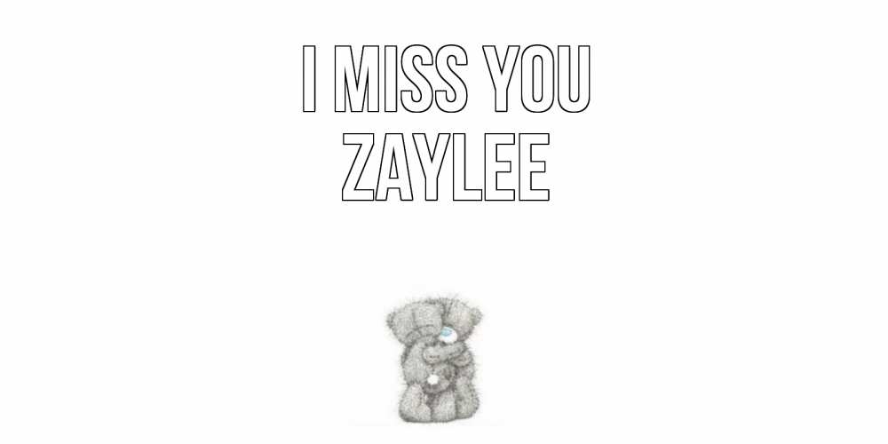 Greetings card с именем, Zaylee I miss you мишки Greetings with text for free download 